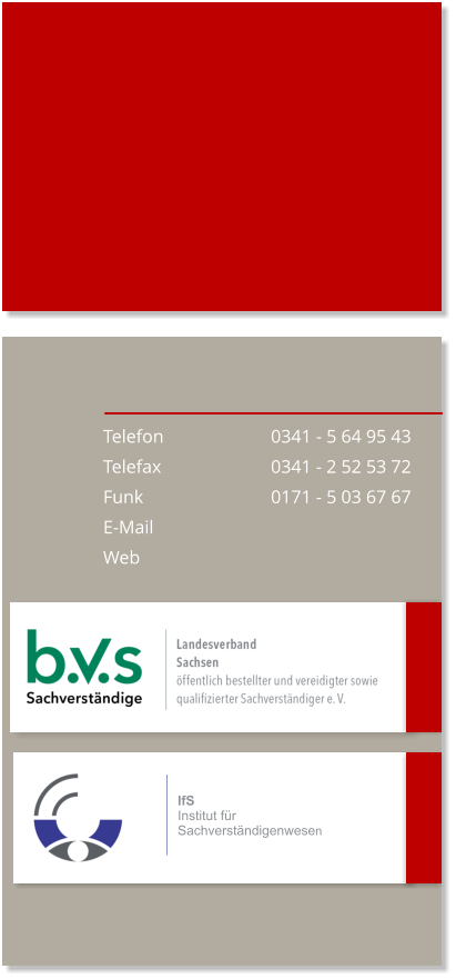 Telefon 			0341 - 5 64 95 43 Telefax			0341 - 2 52 53 72 Funk				0171 - 5 03 67 67 E-Mail Web IfS Institut fr Sachverstndigenwesen