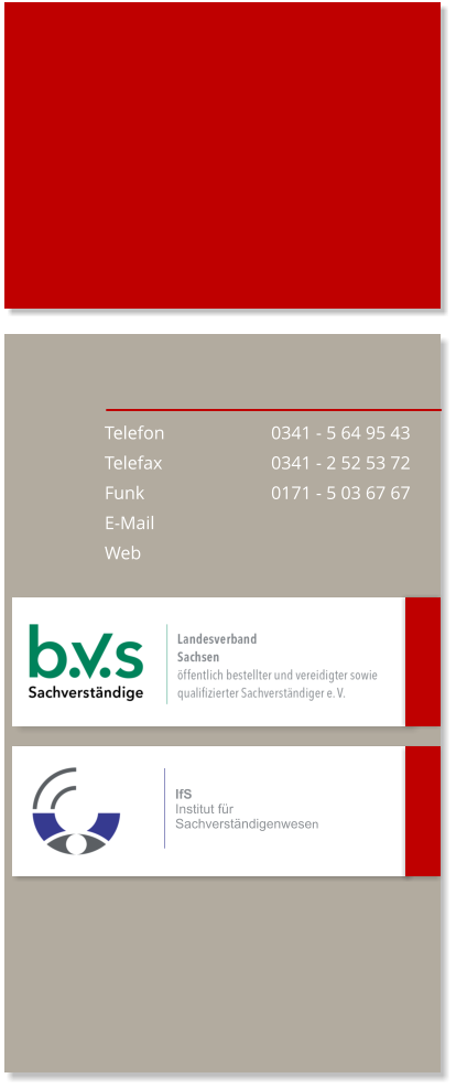Telefon 			0341 - 5 64 95 43 Telefax			0341 - 2 52 53 72 Funk				0171 - 5 03 67 67 E-Mail Web IfS Institut fr Sachverstndigenwesen